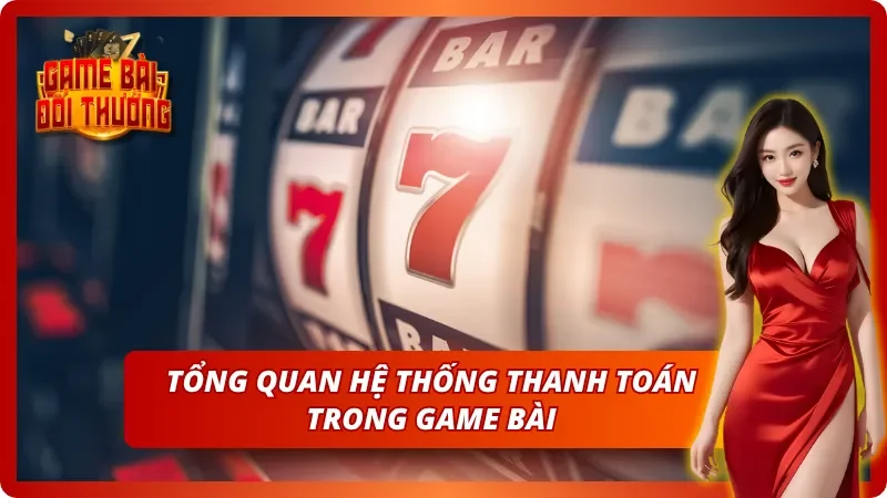 Khái quát về các phương thức thanh toán trong Game Bài Đổi Thưởng