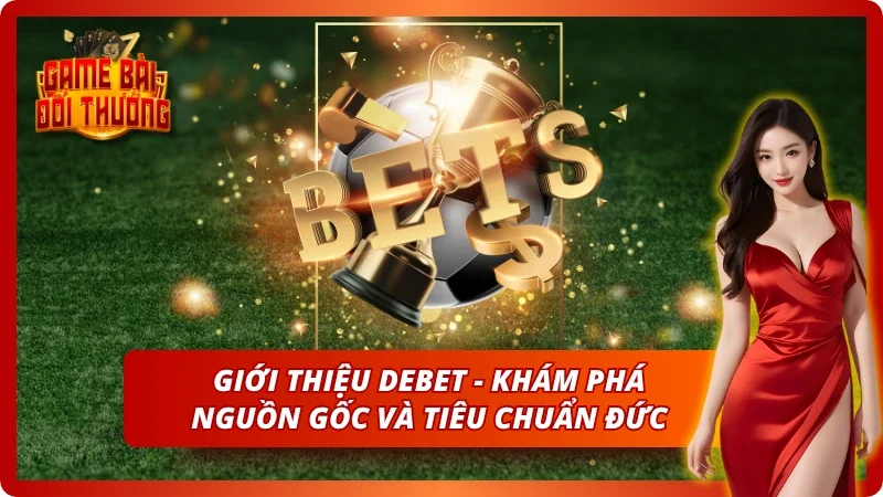 Thông tin về Debet - Nguồn gốc và sự khác biệt