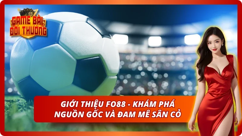 Góc nhìn về Fo88 - Nguồn gốc và sự khác biệt