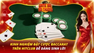 Kinh Nghiệm Đặt Cược Baccarat Trên Hitclub
