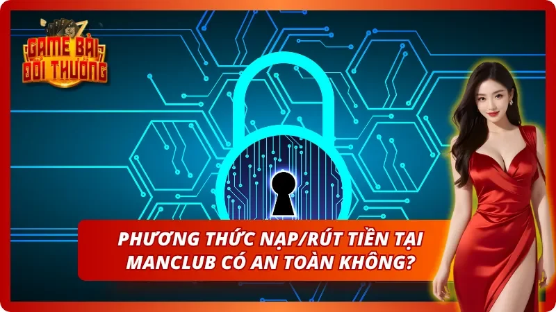 Nạp rút an toàn hàng đầu tại cổng game Manclub