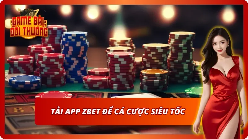 Nhanh tay tải app Zbet để không bỏ lỡ chiến thắng 