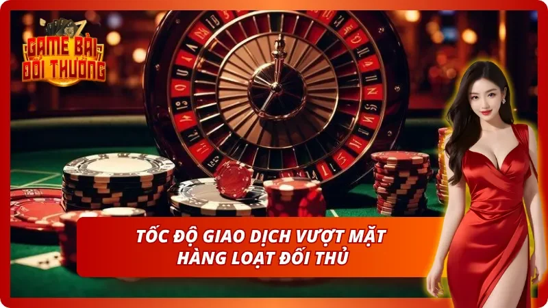 Giao dịch siêu tốc bỏ xa mọi đối thủ 